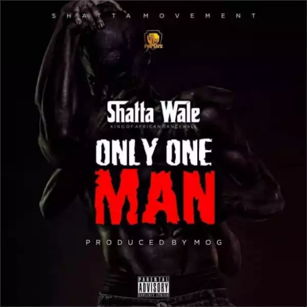 Shatta Wale - Only One Man (Prod. By MOG Beatz)